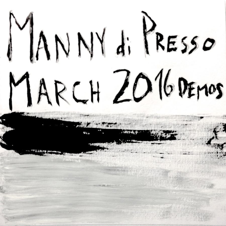 Manny di Presso: March 2016 Demos