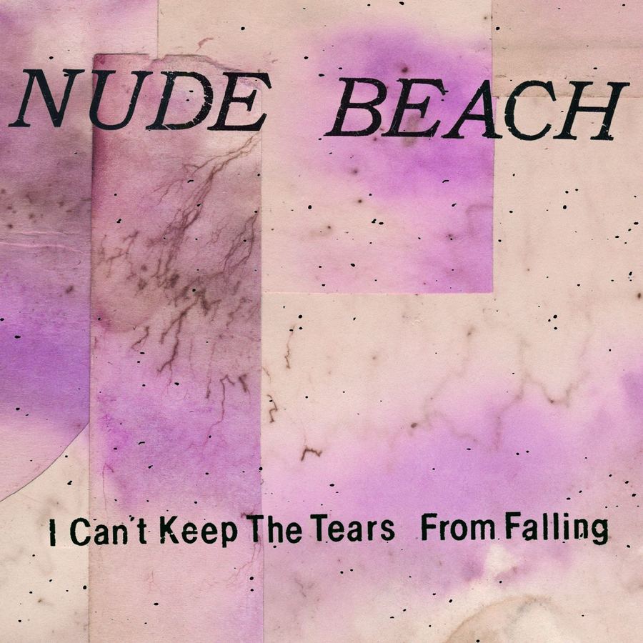 Nude Beach: I Can't Keep The Tears From Falling