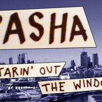Pasha: Starin' Out the Window